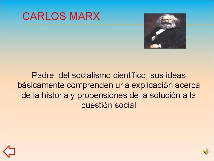 CARLOS MARX Padre del socialismo científico, sus ideas básicamente comprenden una explicación acerca de