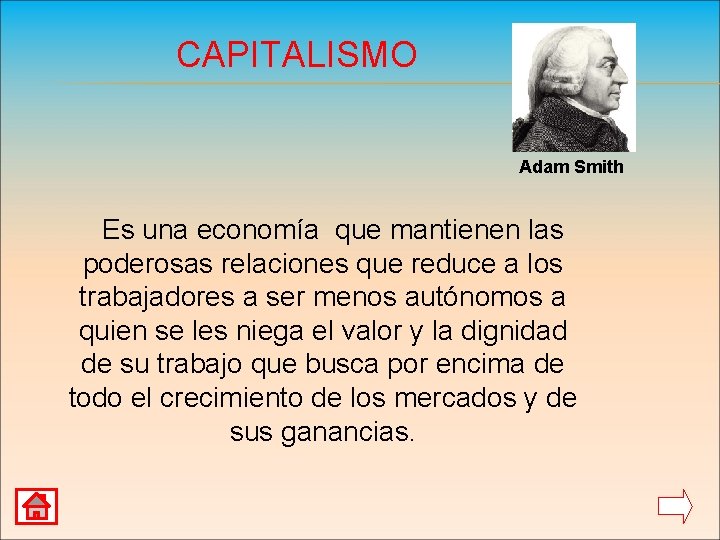 CAPITALISMO Adam Smith Es una economía que mantienen las poderosas relaciones que reduce a