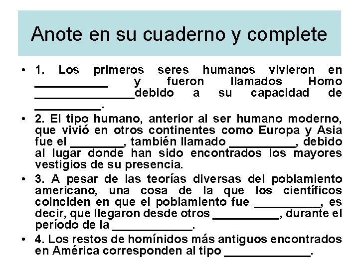 Anote en su cuaderno y complete • 1. Los primeros seres humanos vivieron en