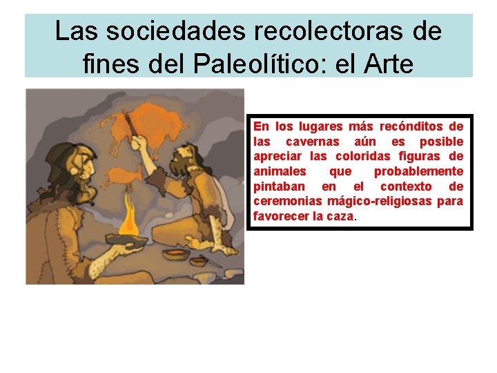 Las sociedades recolectoras de del Paleolítico fines del Paleolítico: el Arte En los lugares