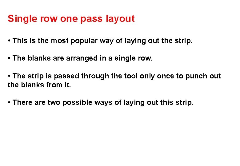 Single row one pass layout • This is the most popular way of laying