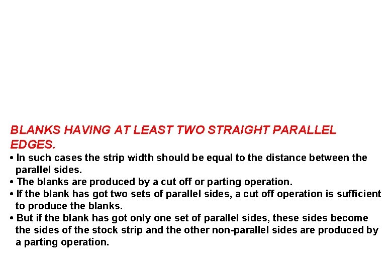BLANKS HAVING AT LEAST TWO STRAIGHT PARALLEL EDGES. • In such cases the strip BLANKS HAVING AT LEAST TWO STRAIGHT PARALLEL EDGES. • In such cases the strip
