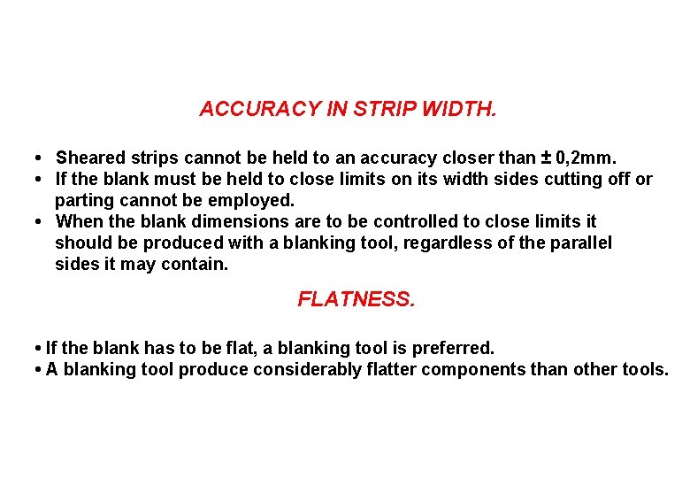 ACCURACY IN STRIP WIDTH. • Sheared strips cannot be held to an accuracy closer