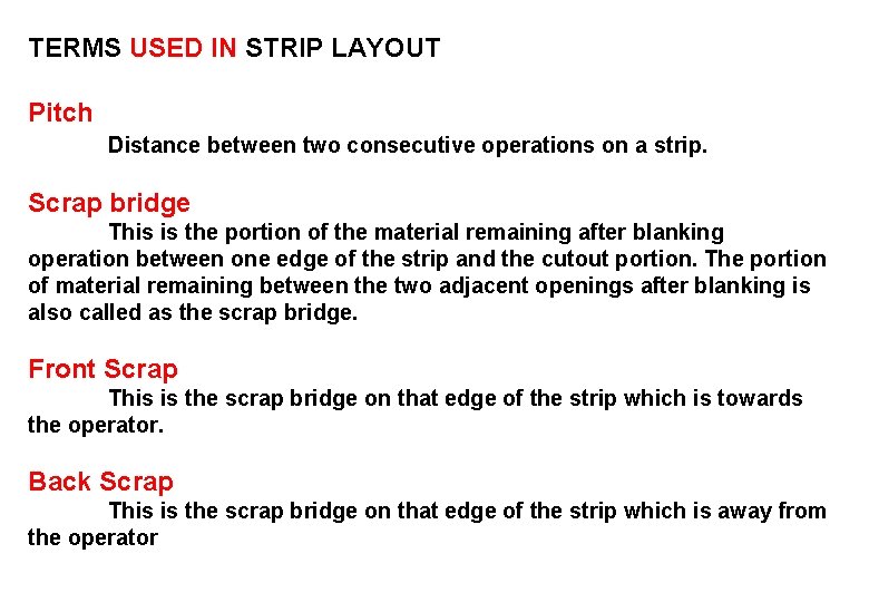 TERMS USED IN STRIP LAYOUT Pitch Distance between two consecutive operations on a strip. TERMS USED IN STRIP LAYOUT Pitch Distance between two consecutive operations on a strip.