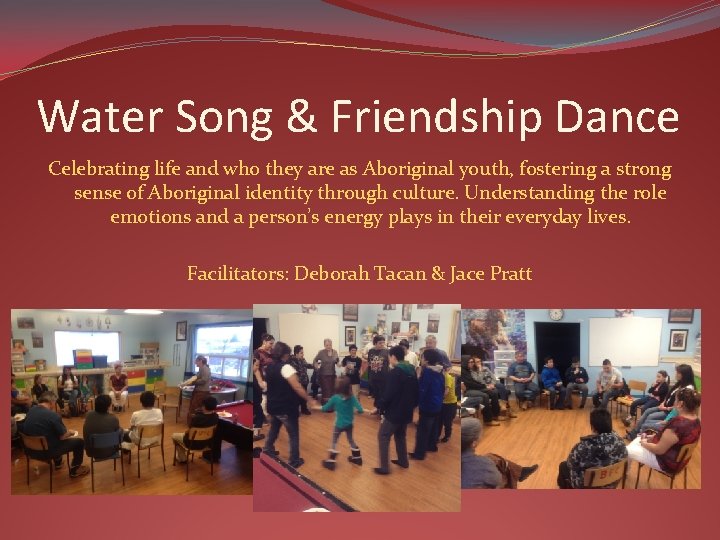 Water Song & Friendship Dance Celebrating life and who they are as Aboriginal youth,