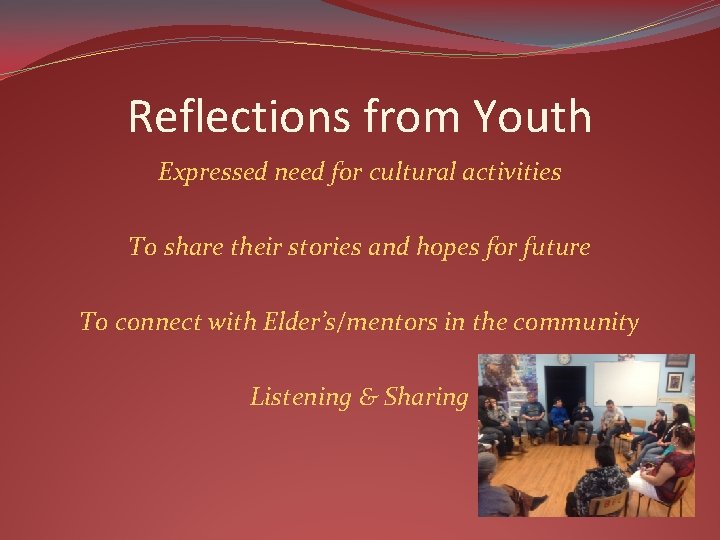 Reflections from Youth Expressed need for cultural activities To share their stories and hopes
