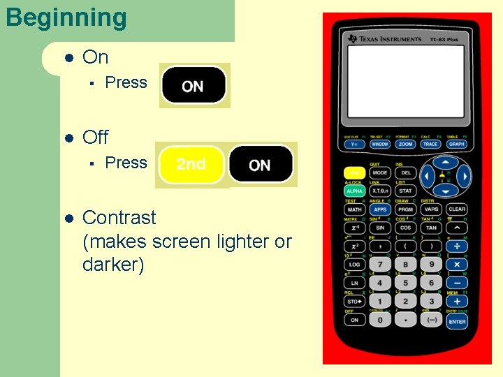 Beginning l On § l Off § l Press Contrast (makes screen lighter or
