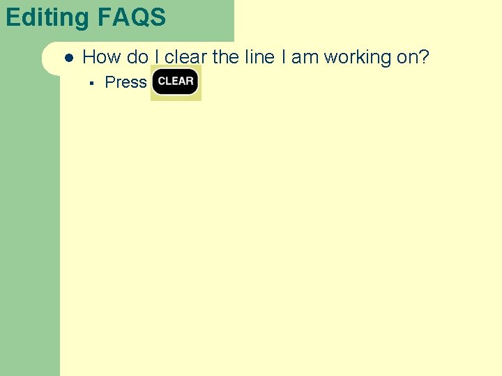 Editing FAQS l How do I clear the line I am working on? §