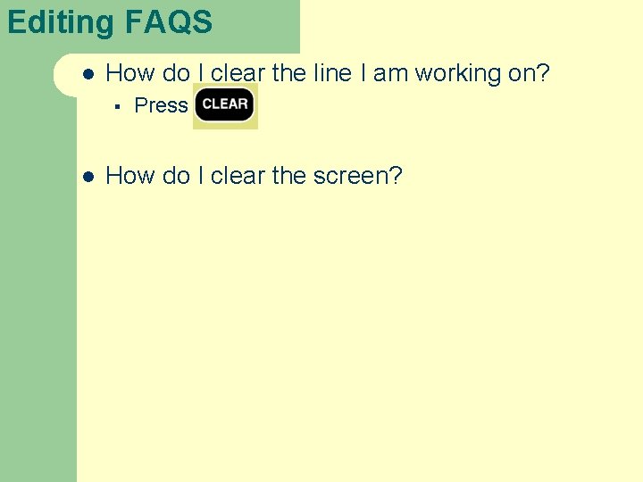 Editing FAQS l How do I clear the line I am working on? §