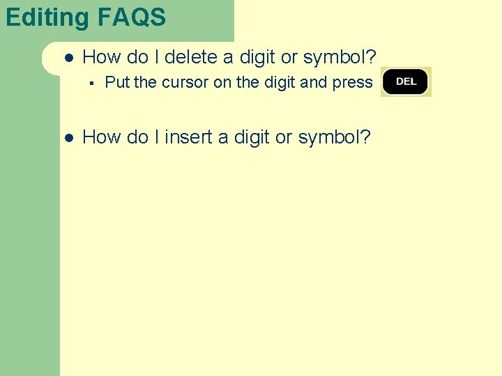 Editing FAQS l How do I delete a digit or symbol? § l Put