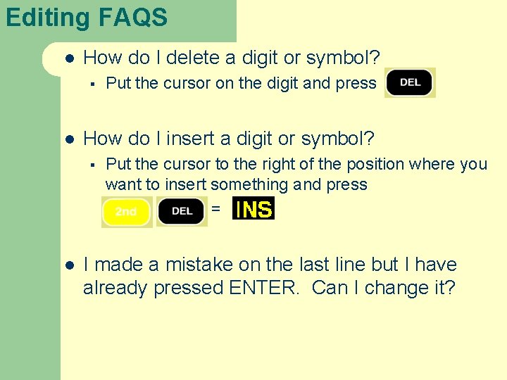 Editing FAQS l How do I delete a digit or symbol? § l How