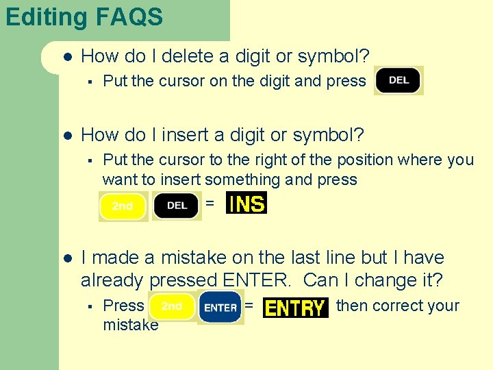 Editing FAQS l How do I delete a digit or symbol? § l How