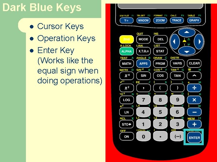 Dark Blue Keys l l l Cursor Keys Operation Keys Enter Key (Works like