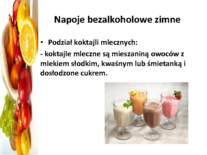 Napoje bezalkoholowe zimne • Podział koktajli mlecznych: - koktajle mleczne są mieszaniną owoców z