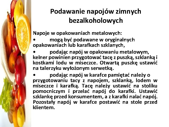 Podawanie napojów zimnych bezalkoholowych Napoje w opakowaniach metalowych: • mogą być podawane w oryginalnych