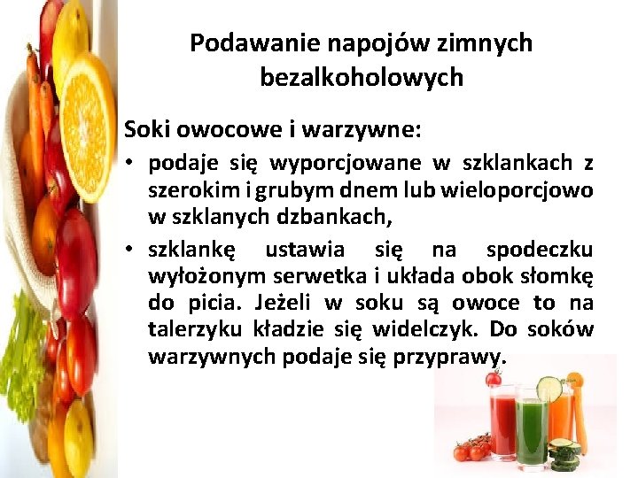 Podawanie napojów zimnych bezalkoholowych Soki owocowe i warzywne: • podaje się wyporcjowane w szklankach