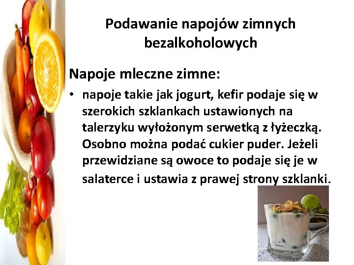 Podawanie napojów zimnych bezalkoholowych Napoje mleczne zimne: • napoje takie jak jogurt, kefir podaje