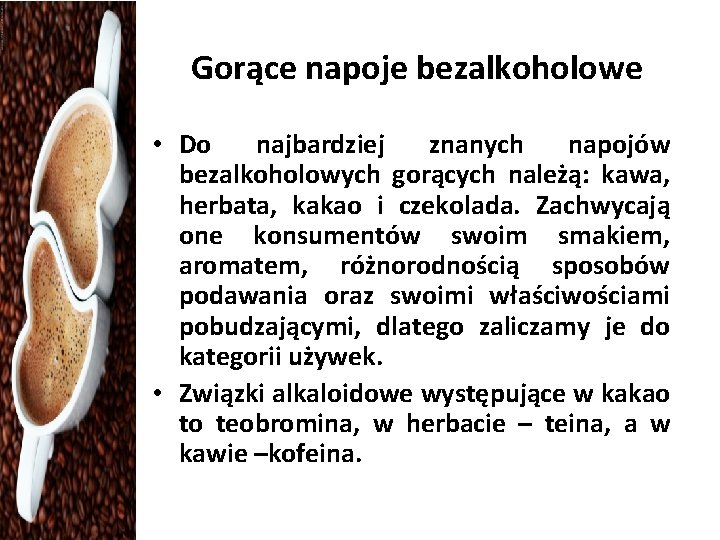 Gorące napoje bezalkoholowe • Do najbardziej znanych napojów bezalkoholowych gorących należą: kawa, herbata, kakao