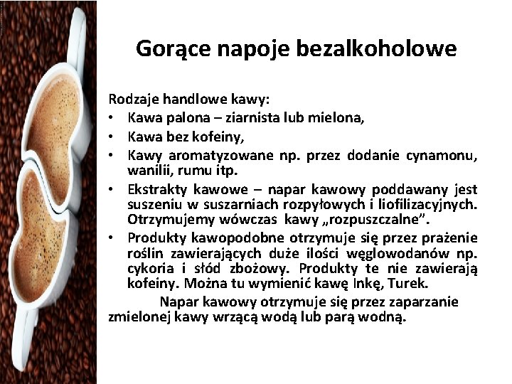 Gorące napoje bezalkoholowe Rodzaje handlowe kawy: • Kawa palona – ziarnista lub mielona, •