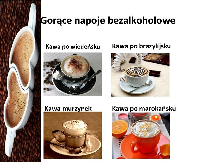 Gorące napoje bezalkoholowe Kawa po wiedeńsku Kawa po brazylijsku Kawa murzynek Kawa po marokańsku