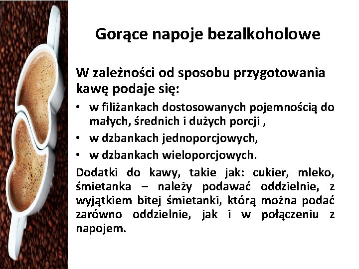 Gorące napoje bezalkoholowe W zależności od sposobu przygotowania kawę podaje się: • w filiżankach