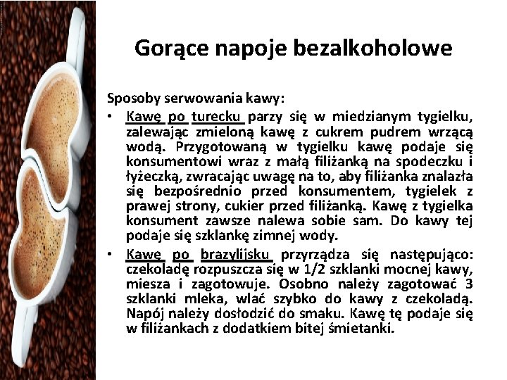 Gorące napoje bezalkoholowe Sposoby serwowania kawy: • Kawę po turecku parzy się w miedzianym