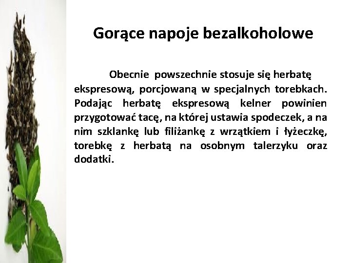 Gorące napoje bezalkoholowe Obecnie powszechnie stosuje się herbatę ekspresową, porcjowaną w specjalnych torebkach. Podając