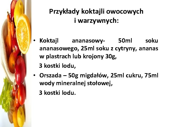  Przykłady koktajli owocowych i warzywnych: • Koktajl ananasowy- 50 ml soku ananasowego, 25