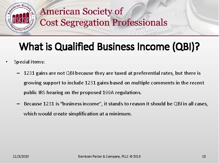 What is Qualified Business Income (QBI)? • Special items: – 1231 gains are not