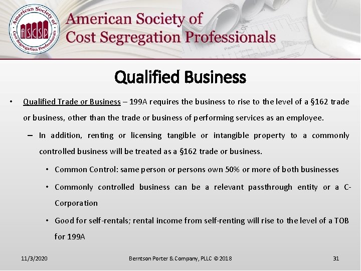 Qualified Business • Qualified Trade or Business – 199 A requires the business to