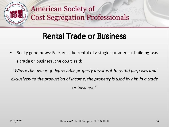 Rental Trade or Business • Really good news: Fackler – the rental of a