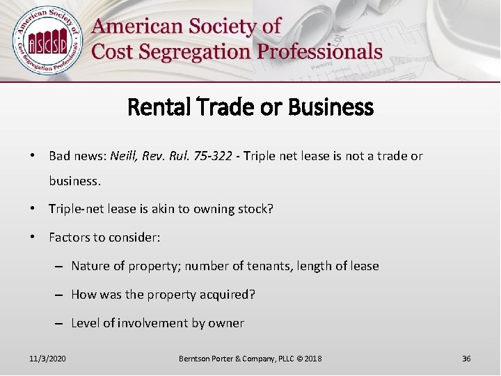 Rental Trade or Business • Bad news: Neill, Rev. Rul. 75 -322 - Triple