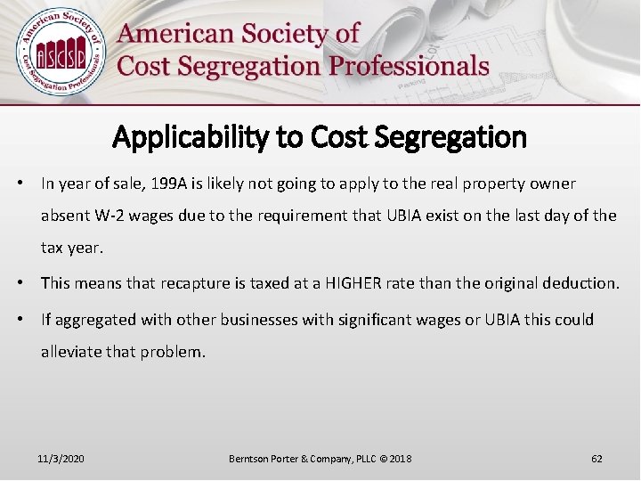 Applicability to Cost Segregation • In year of sale, 199 A is likely not