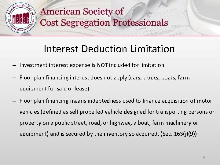 Interest Deduction Limitation – Investment interest expense is NOT included for limitation – Floor