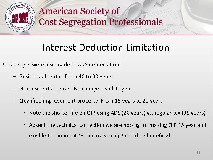 Interest Deduction Limitation • Changes were also made to ADS depreciation: – Residential rental: