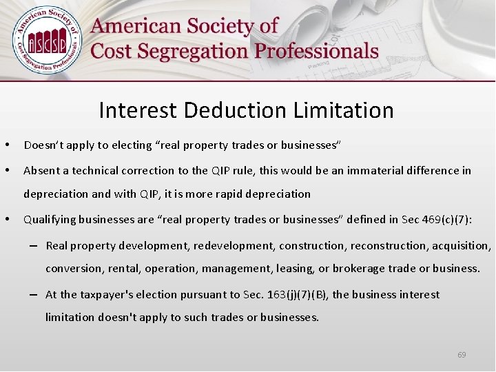 Interest Deduction Limitation • Doesn’t apply to electing “real property trades or businesses” •