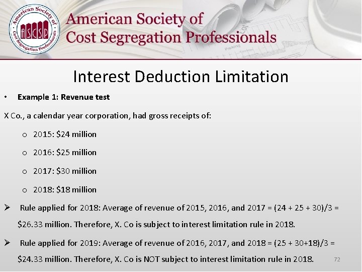 Interest Deduction Limitation • Example 1: Revenue test X Co. , a calendar year