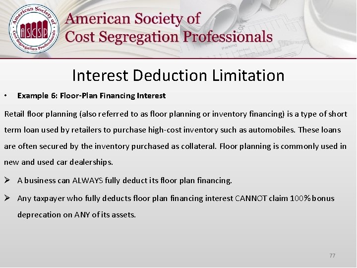 Interest Deduction Limitation • Example 6: Floor-Plan Financing Interest Retail floor planning (also referred