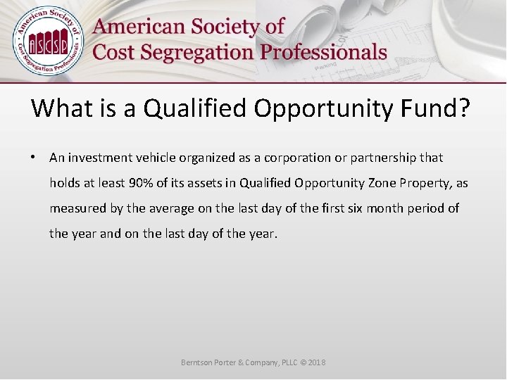 What is a Qualified Opportunity Fund? • An investment vehicle organized as a corporation