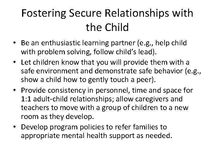 Fostering Secure Relationships with the Child • Be an enthusiastic learning partner (e. g.