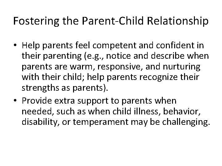 Fostering the Parent-Child Relationship • Help parents feel competent and confident in their parenting
