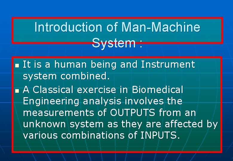 Introduction of Man-Machine System : n n It is a human being and Instrument