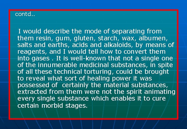 contd. . I would describe the mode of separating from them resin, gum, gluten,