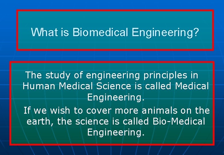 What is Biomedical Engineering? The study of engineering principles in Human Medical Science is