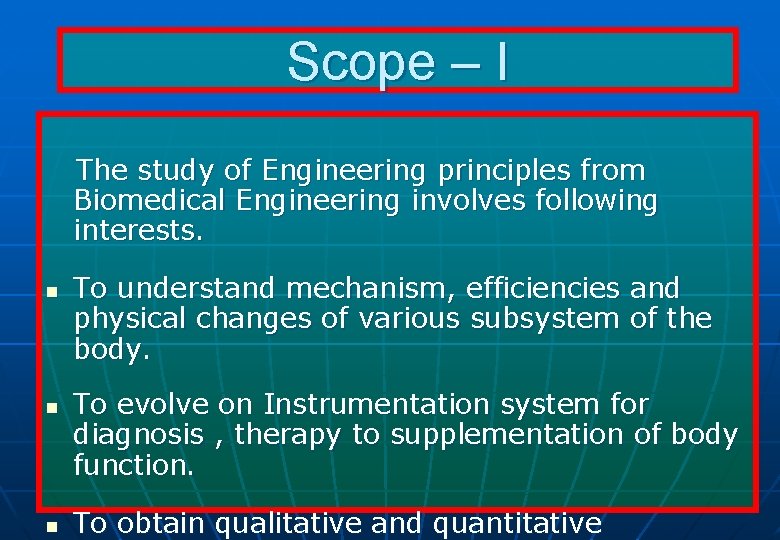 Scope – I The study of Engineering principles from Biomedical Engineering involves following interests.