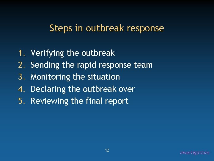Steps in outbreak response 1. 2. 3. 4. 5. Verifying the outbreak Sending the