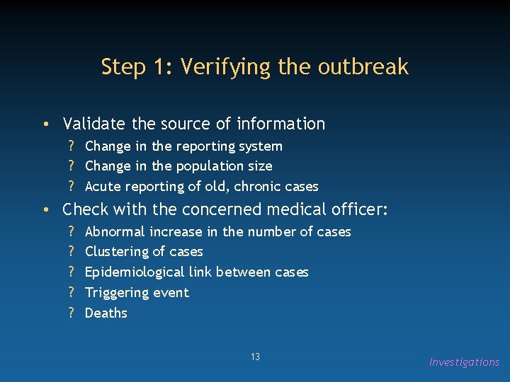 Step 1: Verifying the outbreak • Validate the source of information ? Change in