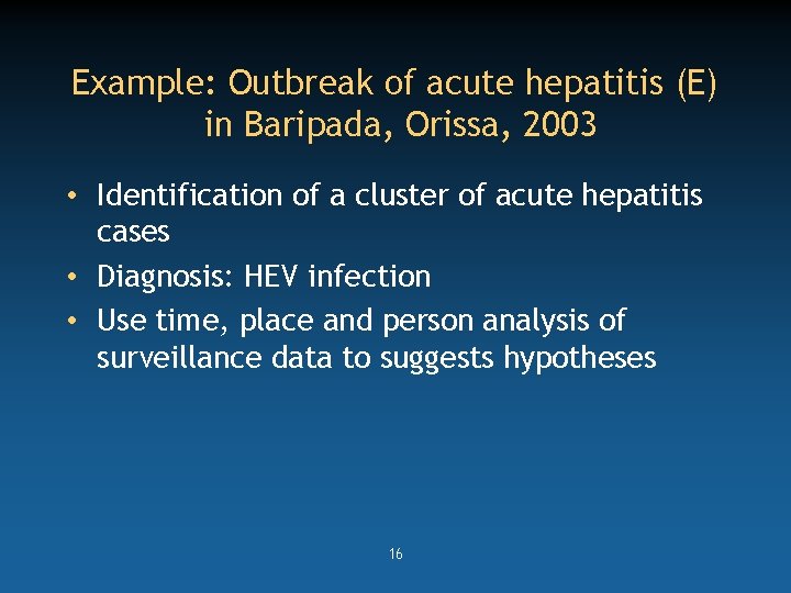 Example: Outbreak of acute hepatitis (E) in Baripada, Orissa, 2003 • Identification of a