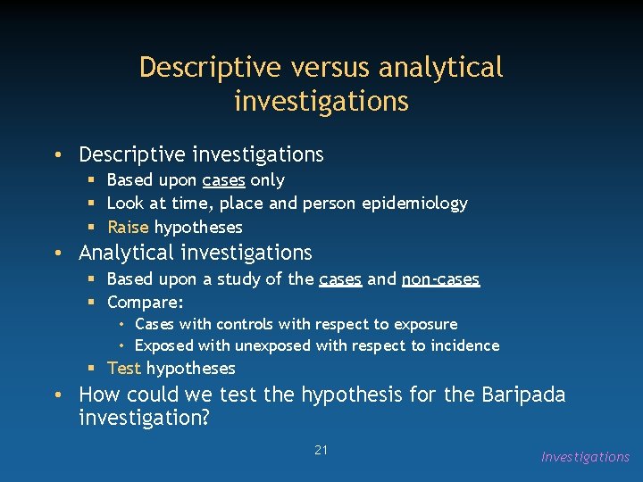 Descriptive versus analytical investigations • Descriptive investigations § Based upon cases only § Look