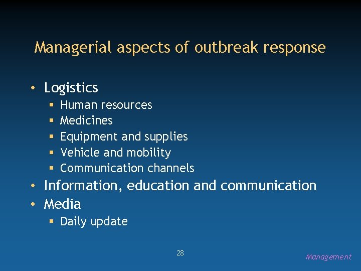 Managerial aspects of outbreak response • Logistics § § § Human resources Medicines Equipment